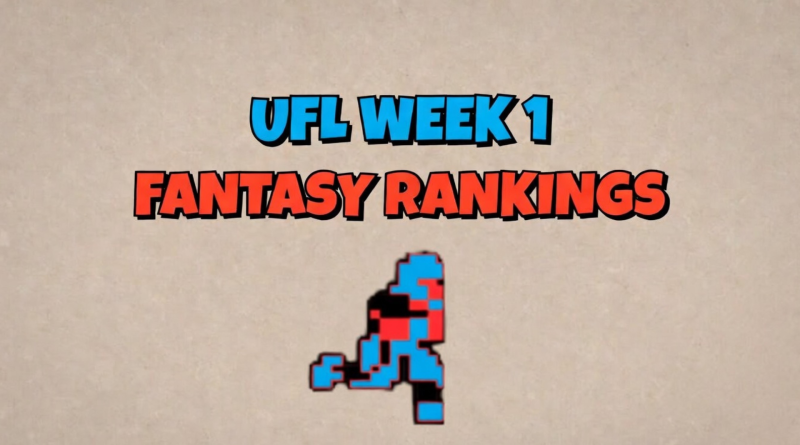 UFL WEEK 1- FANTASY RANKINGS